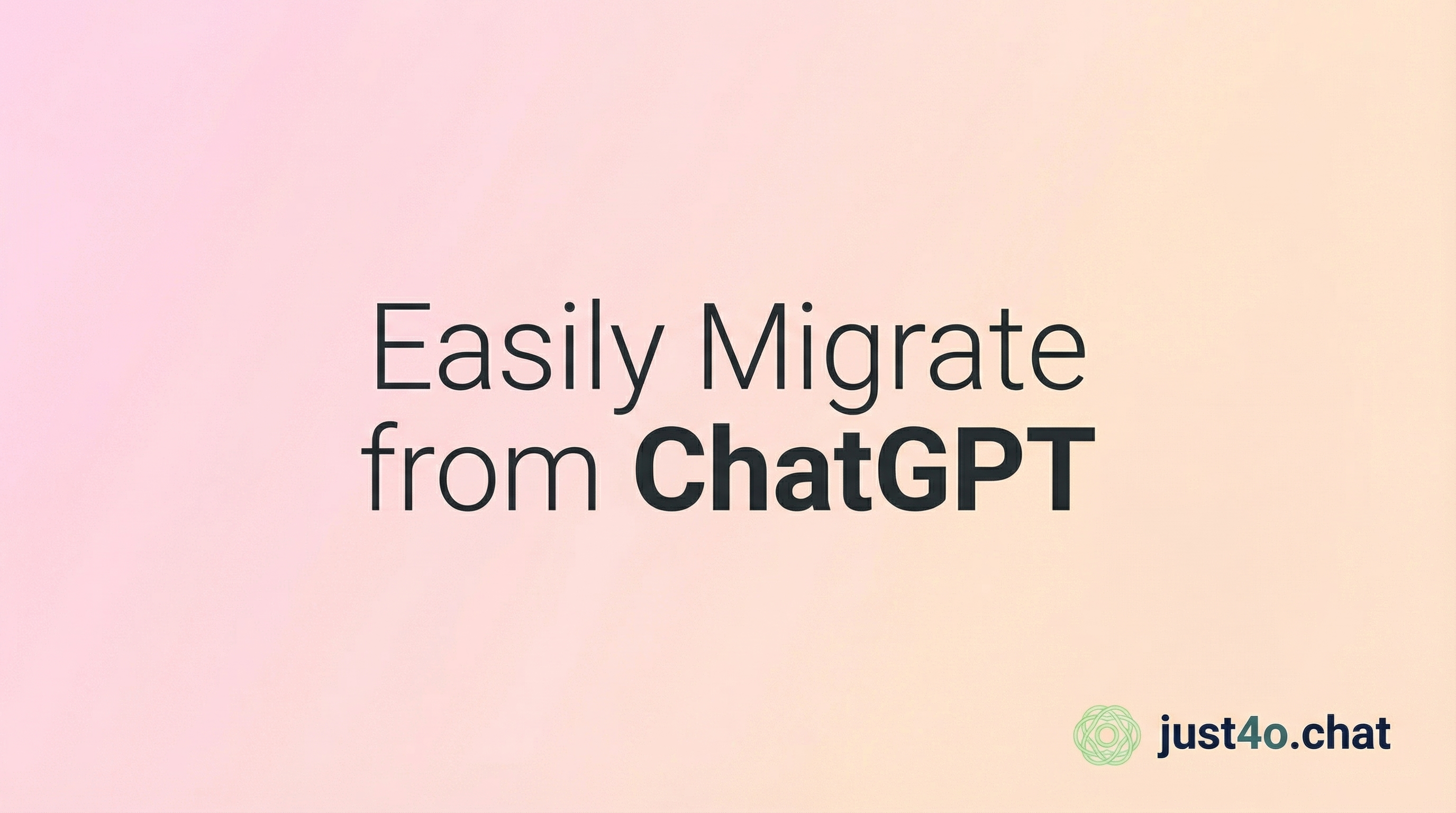 Easily migrate from ChatGPT to just4o.chat